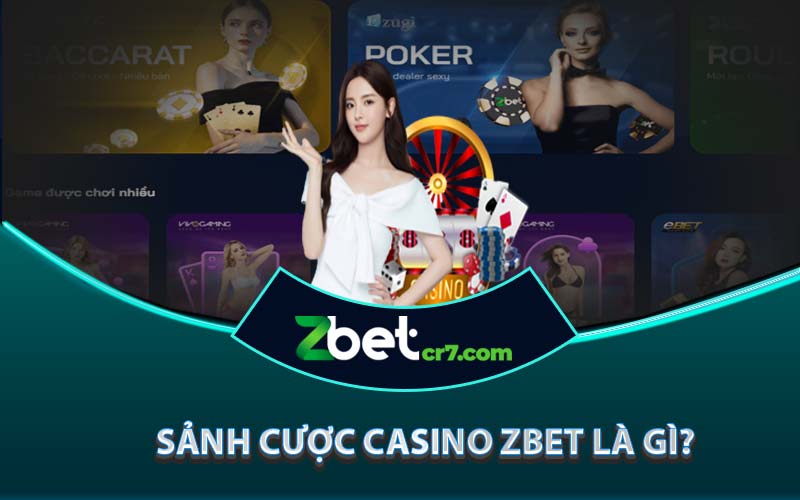 Sảnh cược Casino Zbet là gì? 